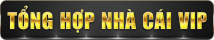 Tổng Hợp Nhà Cái VIP